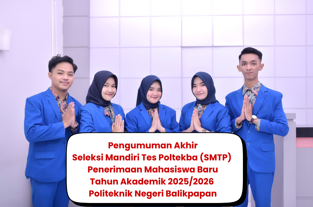 Pengumuman Akhir Seleksi Mandiri Tes Poltekba (SMTP) Penerimaan Mahasiswa Baru Tahun Akademik 2025/2026 Politeknik Negeri Balikpapan